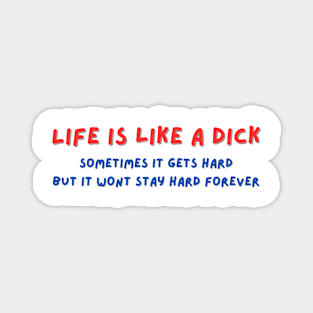 Life is like a Dick Magnet