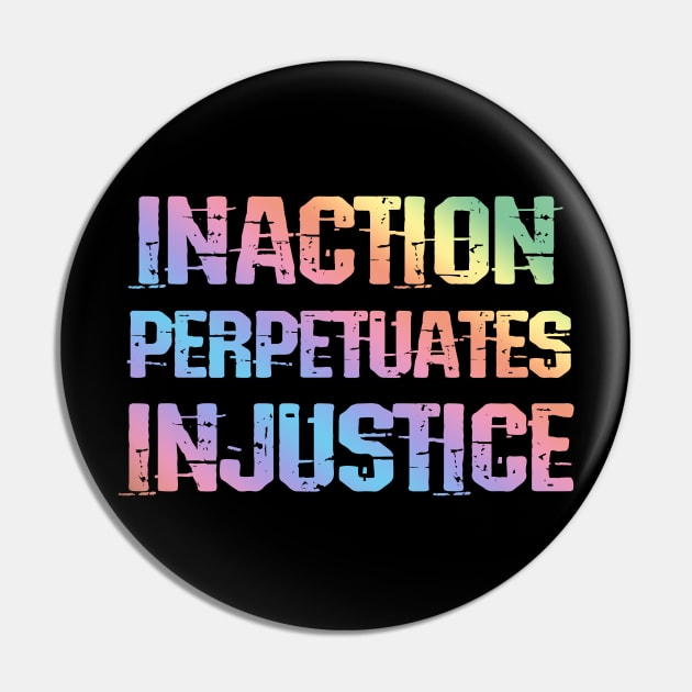 Inaction perpetuates injustice. End racism. Rainbow design Pin by BlaiseDesign