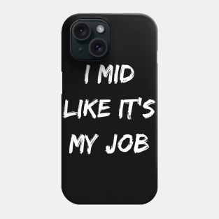 I mid like its my job. Gamer gear. Phone Case