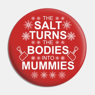 The Salt Turns the Bodies into Mummies Pin