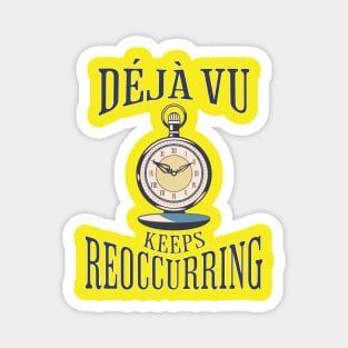 Déjà vu Keeps Reoccurring Magnet