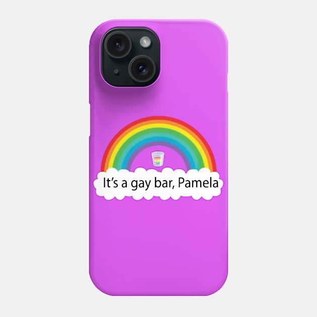 It's A Gay Bar Pamela Lgbt Phone Case by pertiwa