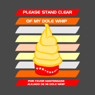 Please stand clear of my Dole Whip T-Shirt