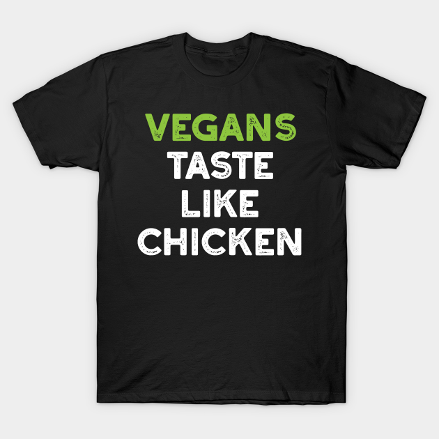 Discover Vegans Taste Like Chicken - Meat Lover - T-Shirt