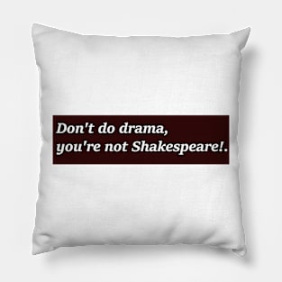 Don&#39;t do drama 2 Pillow