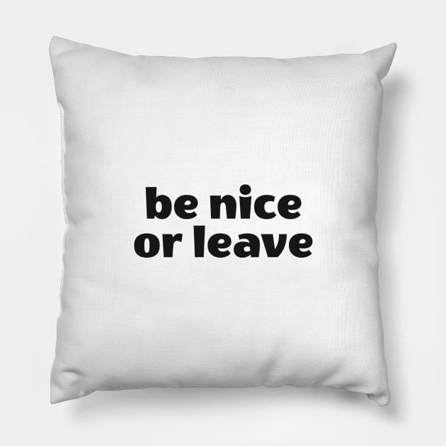 Be nice or leave Pillow by InspireMe