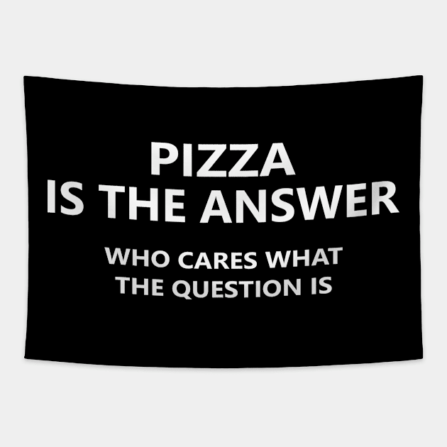 Pizza is the answer Tapestry by Sarcasmbomb