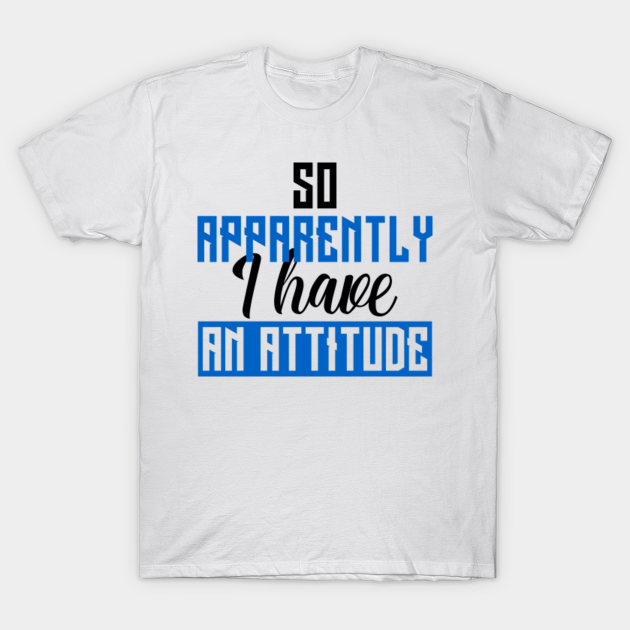 Download Funny Attitude So Apparently I Have an Attitude Sarcastic ...
