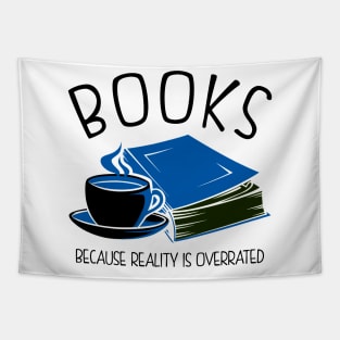 Books Because Reality Is Overrated Tapestry