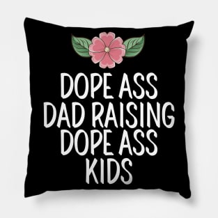 Dope Ass Dad Raising Dope Ass Dad Kids Pillow