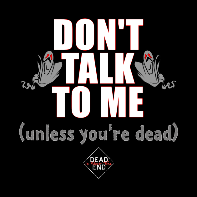 Don't Talk To Me (Unless You're Dead) by Dead Is Not The End