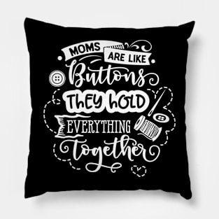 Moms are like buttons they hold everything together Pillow