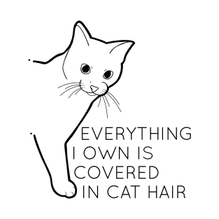 Everything I Own Is Covered In Cat Hair - Black T-Shirt