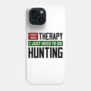 I don't need therapy, I just need to go hunting Phone Case