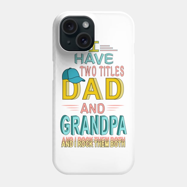 I Have Two Titles Dad And Grandpa & I Rock Them Both Phone Case by Designoholic