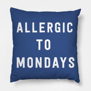 Allergic to Mondays Pillow