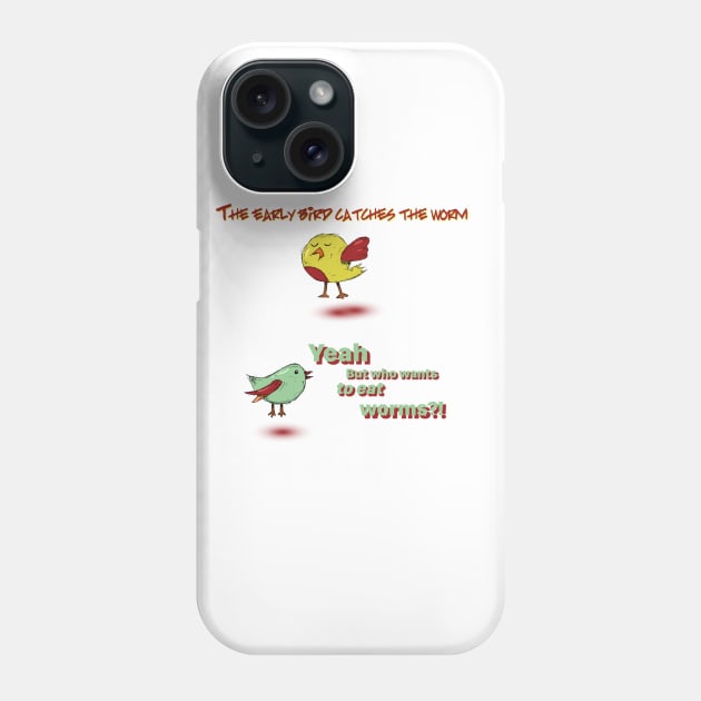 The Early Bird Catches The Worm Phone Case by Humoratologist