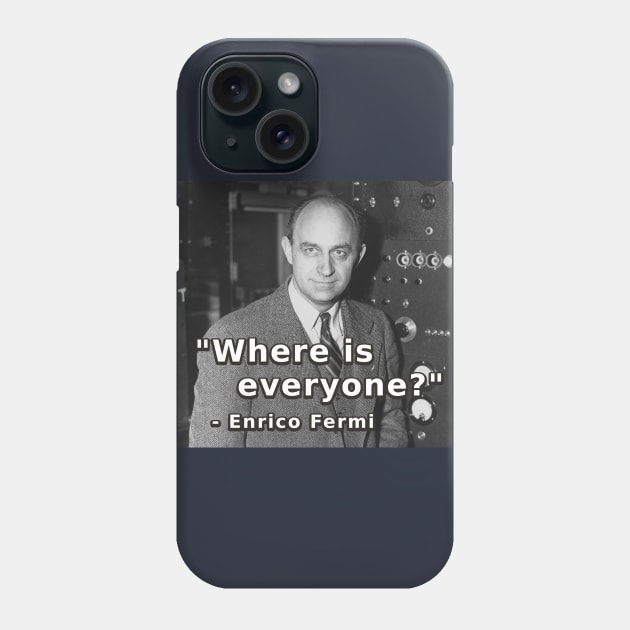 Where is everyone? - Enrico Fermi - Fermi Paradox Phone Case by SolarCross