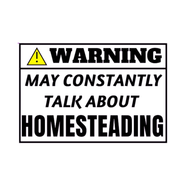 Warning, may constantly talk about Homesteading by TouchofAlaska