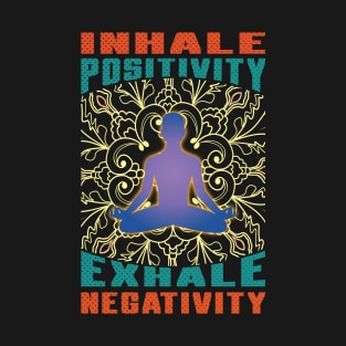 Inhale Positivity Exhale Negativity , Meditation T-Shirt