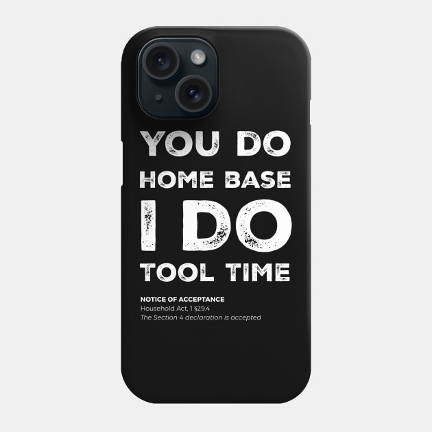 "You do home base. I do tool time" - I can't, I have plans in the garage Phone Case by Adam Brooq