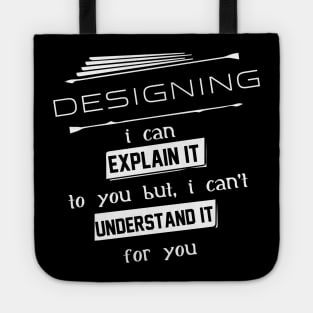 Designing I Can Explain It To You But I Can Not Understand It For You Typography White Design Tote