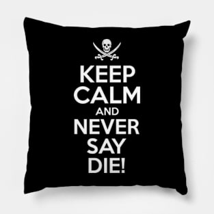 Keep Calm And Never Say Die Pillow