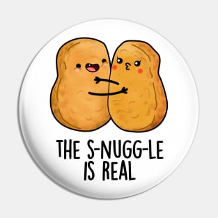 The Snuggle Is Real Funny Nugget Pun Pin
