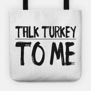 Talk Turkey To Me t-shirt Tote