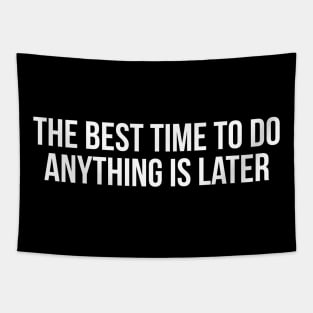 The best time to do anything is later Tapestry