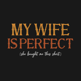 My Wife is Perfect She Bought Me This tshirt Funny Husband T-Shirt