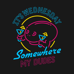 It's Wednesday Somewhere My Dudes T-Shirt