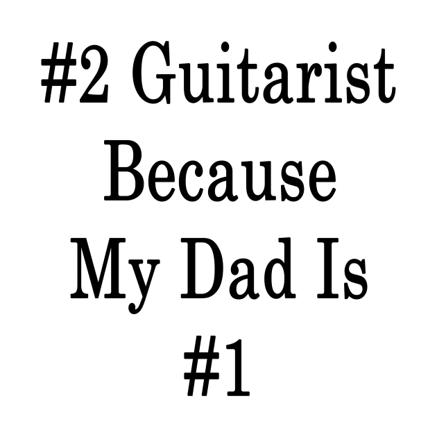 #2 Guitarist Because My Dad Is #1 by supernova23