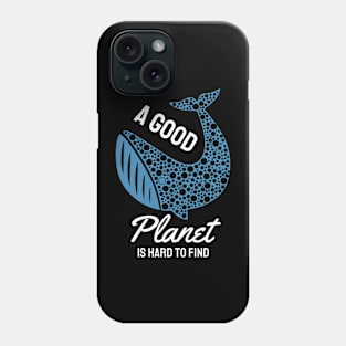 A Good Planet is Hard to Find Phone Case