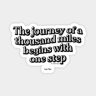 The journey of a thousand miles begins with one step Magnet