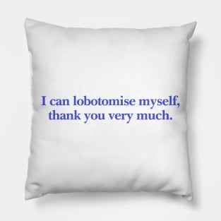 I can lobotomise myself | Adult Unisex Tee | Oddly Specific, Funny, Targeted, Parody, Funny Gift, Meme, Sarcastic, Ironic, Pillow