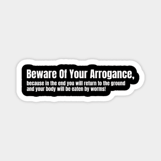 Beware Of Your Arrogance Magnet