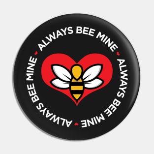 Always Bee Mine cute funny pun Valentine's Day t-shirt Pin