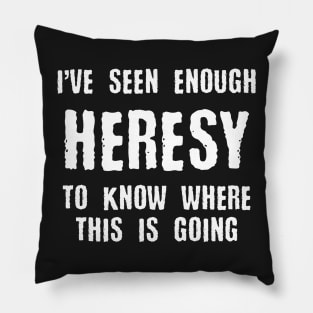 Heresy Meme Quotes Tabletop Wargaming and Miniatures Addict Pillow