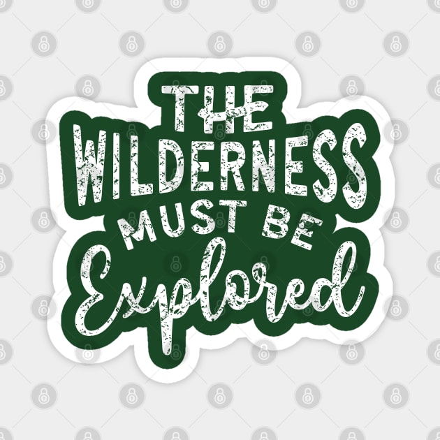 The Wilderness Must Be Explored Hiking Magnet by GlimmerDesigns