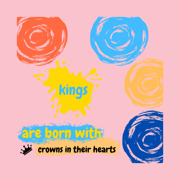 Kings are born with crowns in their hearts: Kings T-shirts design by Elite Smart ware