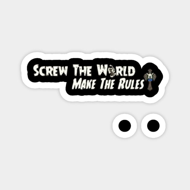 Screw the world Make the rules Magnet by Dice 