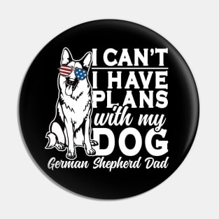 I Can't I Have Plans With My Dog German Shepherd Dad Pin