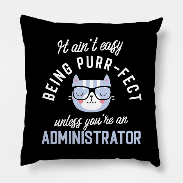 Administrator Cat Lover Gifts - It ain't easy being Purr Fect Pillow by BetterManufaktur