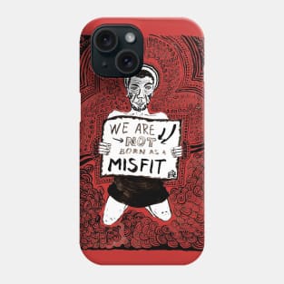 We are not born as misfit Phone Case