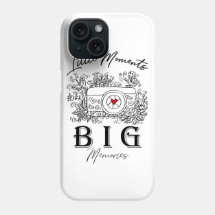 Little moments Big memories. Phone Case