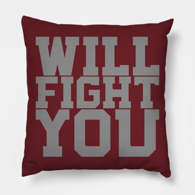 WILL FIGHT YOU Pillow by PopCultureShirts