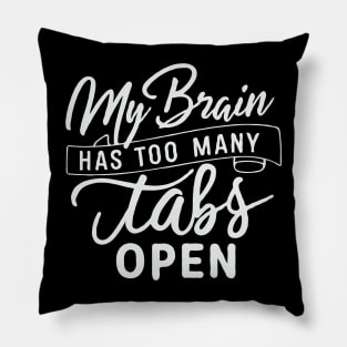 My Brain Has Too Many Tabs Open. Funny Pillow