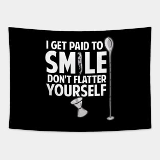 I Get Paid To Smile Don't Flatter Yourself Bartender Tapestry