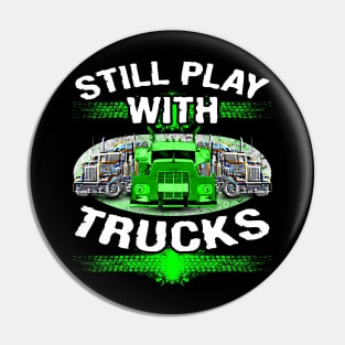 Still Play With Trucks #truckers Truck Drivers Pin